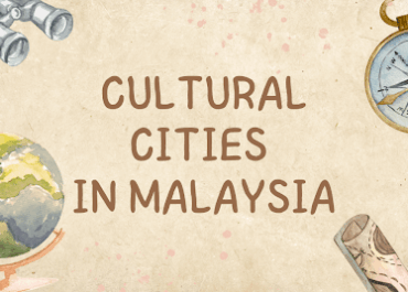 Cultural Cities in Malaysia You Must Visit in 2025 – Heritage, Local Food & Cultural Festivities