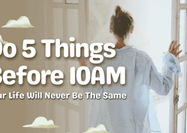 Do These 5 Things Before 10AM and Your Life Will Never Be the Same