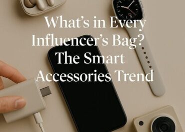 What’s in Every Influencer’s Bag? The Smart Accessories Trend in 2025